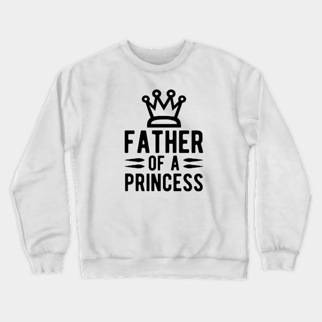 Father of  a Princess Crewneck Sweatshirt by KC Happy Shop